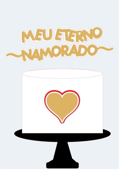 Topo de Bolo Meu Eterno Namorado - Arquivo Digital