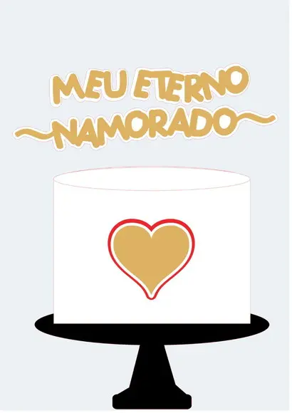 Topo de Bolo Meu Eterno Namorado - Arquivo Digital