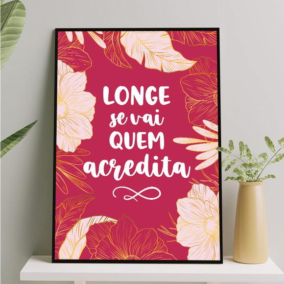 Arte Digital Quadro - Longe se Vai Quem Acredita - Flores
