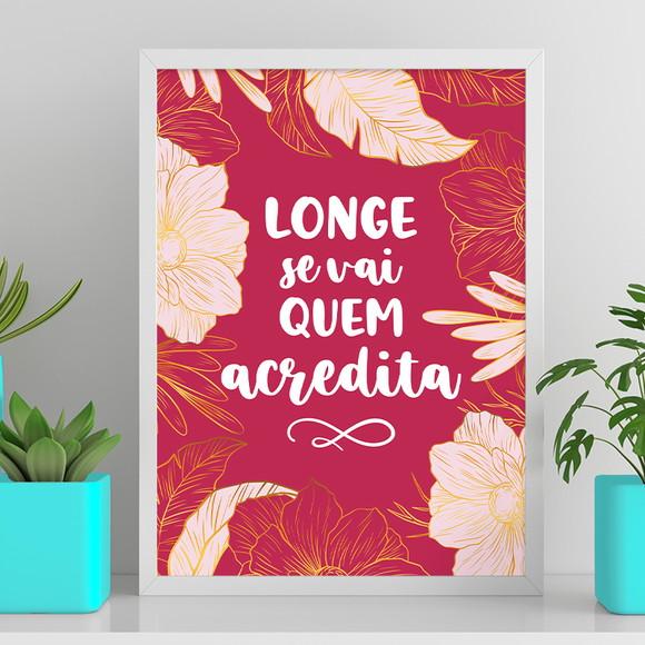 Arte Digital Quadro - Longe se Vai Quem Acredita - Flores