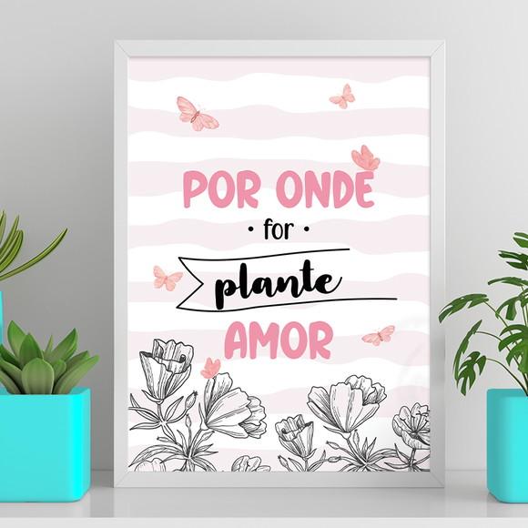Arte Digital Quadro - Por Onde For Plante Amor - Flores Rosa