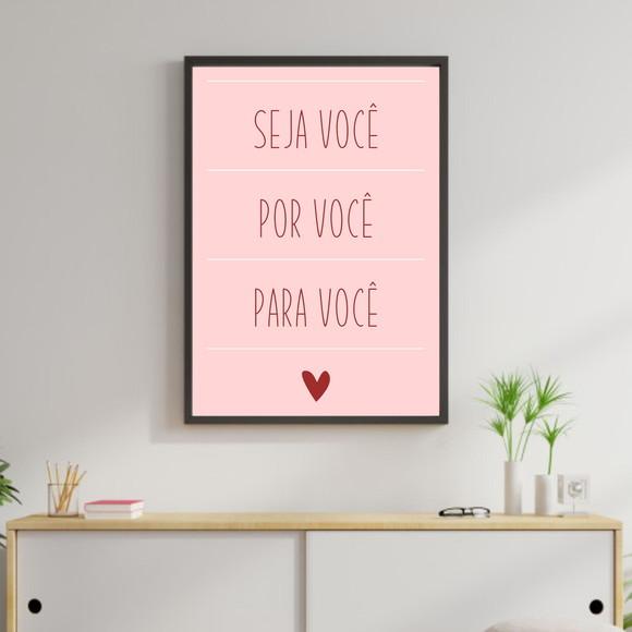 Arte Digital Quadro - Seja Você Por Você Para Você Rosa
