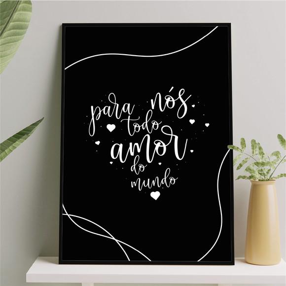 Arte Quadro Digital - para Nós Todo Amor do Mundo - Preto