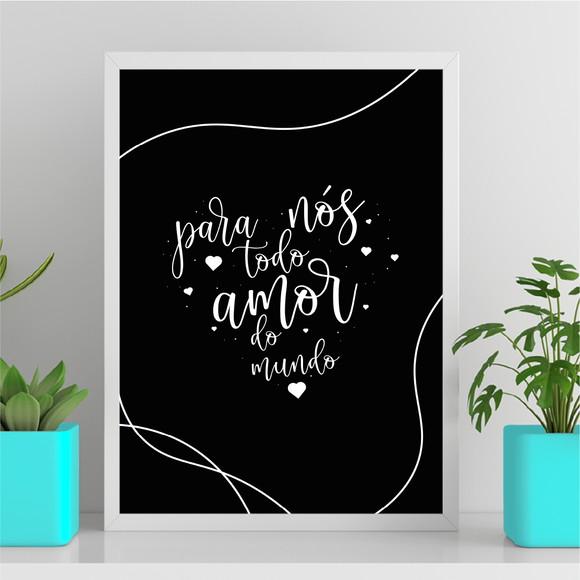 Arte Quadro Digital - para Nós Todo Amor do Mundo - Preto