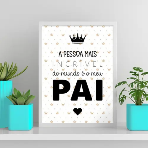 Arte Digital Quadro - a Pessoa Mais Incrível É o Meu Pai