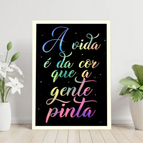Arte Digital Quadro - A vida é da cor que a gente pinta