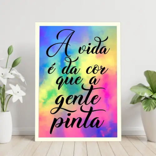 Arte Digital Quadro - A vida é da cor que a gente pinta