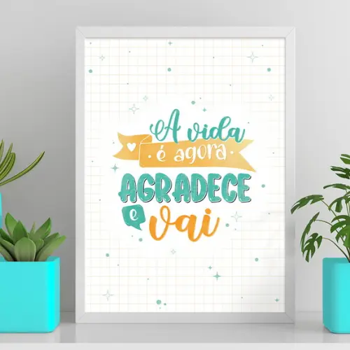 Arte Digital Quadro - a Vida É Agora Agradece e Vai