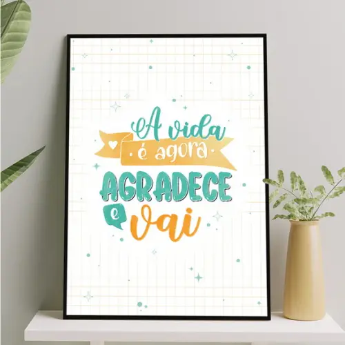 Arte Digital Quadro - a Vida É Agora Agradece e Vai