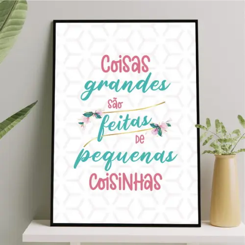 Arte Digital Quadro - Coisas Grandes São Feitas de Coisinhas