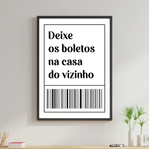 Arte Digital Quadro - Deixe os boletos na casa do vizinho