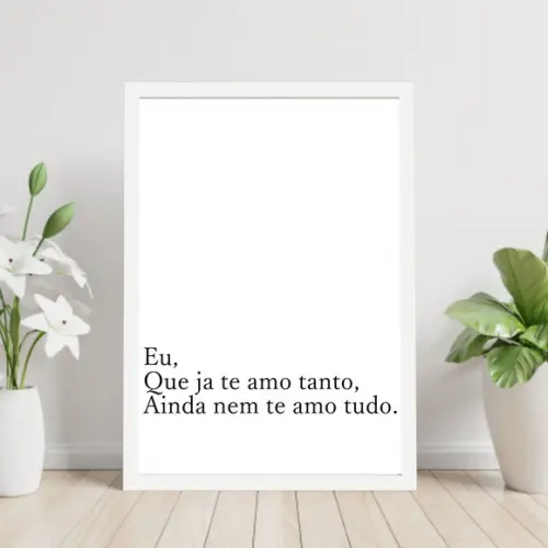 Arte Digital Quadro - Eu Que Já Te Amo Tanto