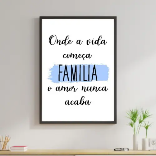Arte Digital Quadro - Família onde a vida começa e o amor...