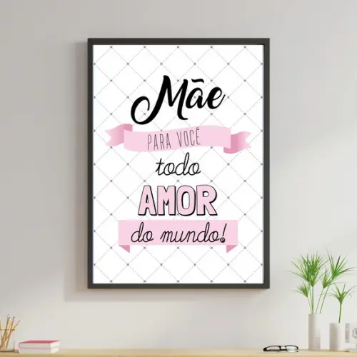 Arte Digital Quadro - Mãe para você todo o amor do mundo