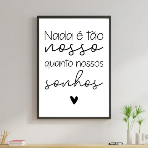 Arte Digital Quadro - Nada é tão nosso quanto nossos sonhos