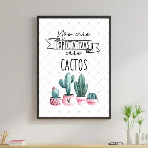 Arte Digital Quadro - Não Crie Expectativas Crie Cactos
