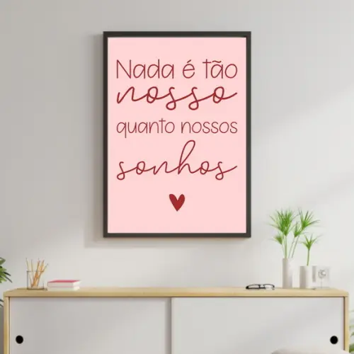 Arte Digital Quadro - Nada é tão nosso quanto nossos sonhos