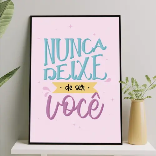Arte Digital Quadro - Nunca Deixe de Ser Você - Lettering