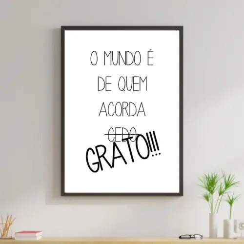 Arte Digital Quadro - O mundo é de quem acorda grato