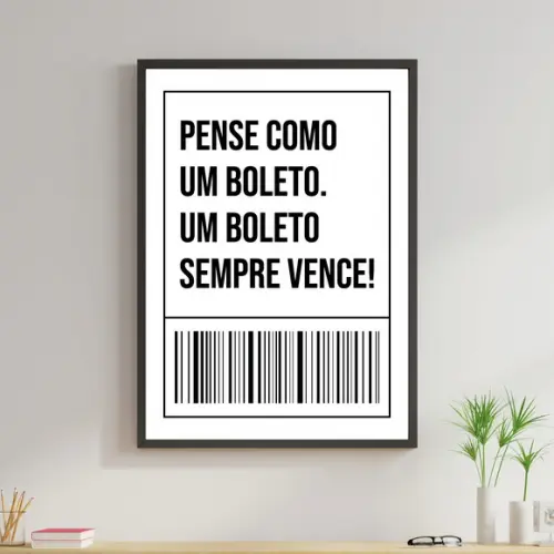 Arte Digital Quadro - Pense como um boleto, sempre vence