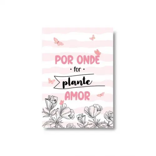 Arte Digital Quadro - Por Onde For Plante Amor - Flores Rosa