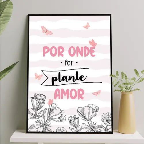 Arte Digital Quadro - Por Onde For Plante Amor - Flores Rosa