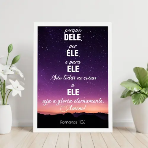 Arte Digital Quadro - Porque Dele e para Ele São as Coisas