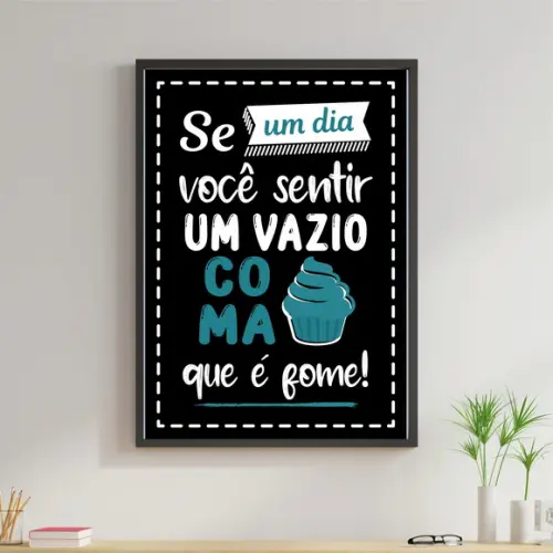 Arte Digital Quadro - Se um dia sentir um vazio coma é fome