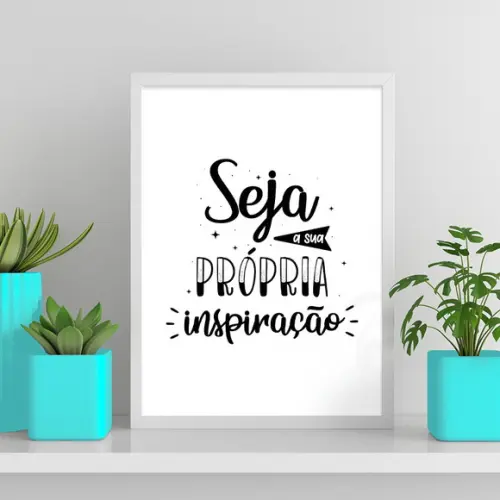 Arte Digital Quadro - Seja A Sua Própria Inspiração