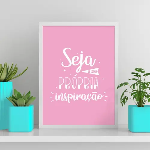 Arte Digital Quadro - Seja A Sua Própria Inspiração - Rosa