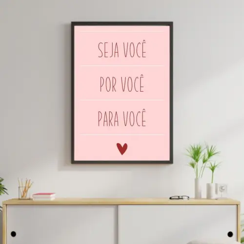Arte Digital Quadro - Seja Você Por Você Para Você Rosa
