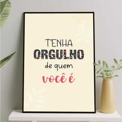 Arte Digital Quadro - Tenha Orgulho de Quem Você É - Flores