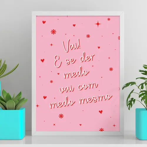 Arte Digital Quadro - Vai! e se Ser Medo Vai com Medo Mesmo