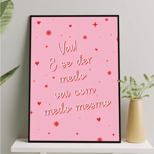 Arte Digital Quadro - Vai! e se Ser Medo Vai com Medo Mesmo