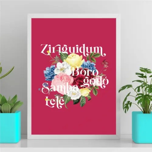 Arte Digital Quadro - Ziriguidum Borogodó Samba Lelê Flores