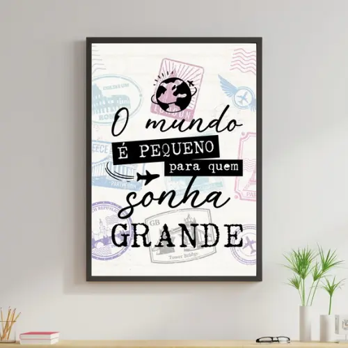 Arte Digital Quadro-O mundo é pequeno para quem sonha grande
