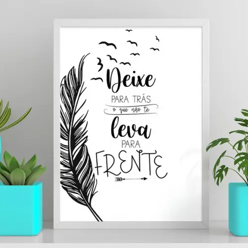 Arte Digital Quadro- Deixe P Trás Oq Não Te Leva para Frente