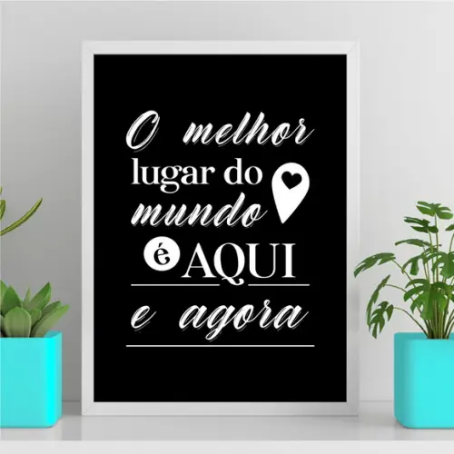 Arte Quadro Digital - o Melhor Lugar do Mundo É Aqui e Agora