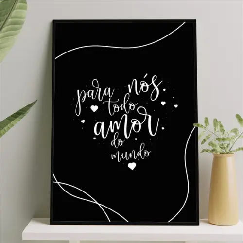 Arte Quadro Digital - para Nós Todo Amor do Mundo - Preto