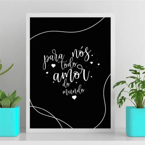 Arte Quadro Digital - para Nós Todo Amor do Mundo - Preto