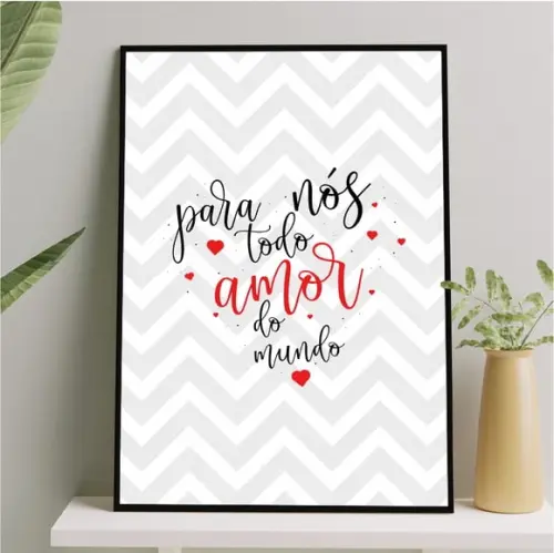 Arte Quadro Digital - para Nós Todo Amor do Mundo - Chevron