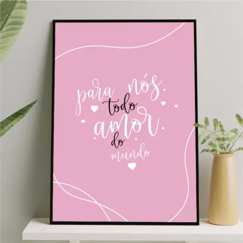 Arte Quadro Digital - para Nós Todo Amor do Mundo - Rosa