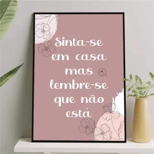 Arte Quadro Digital - Sinta-se em Casa Lembre-se Q Não Está