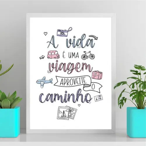 Arte Quadro Digital- a Vida É Uma Viagem Aproveite o Caminho