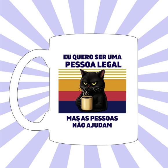 Caneca Gato Eu Quero Ser Uma Pessoa Legal Mas ....