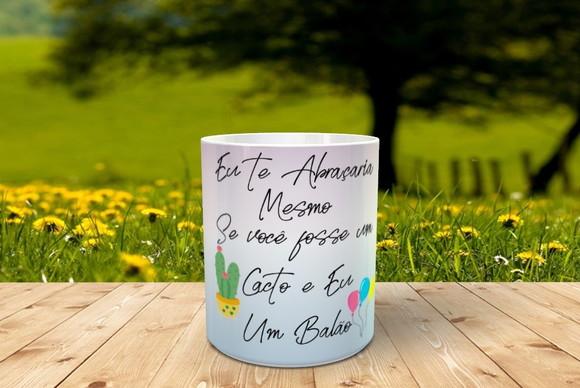 Caneca Eu te Abraçaria mesmo se você fosse um Cacto e eu ...
