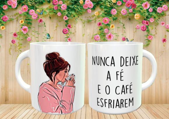 Caneca Nunca Deixe a Fé e o Café Esfriarem