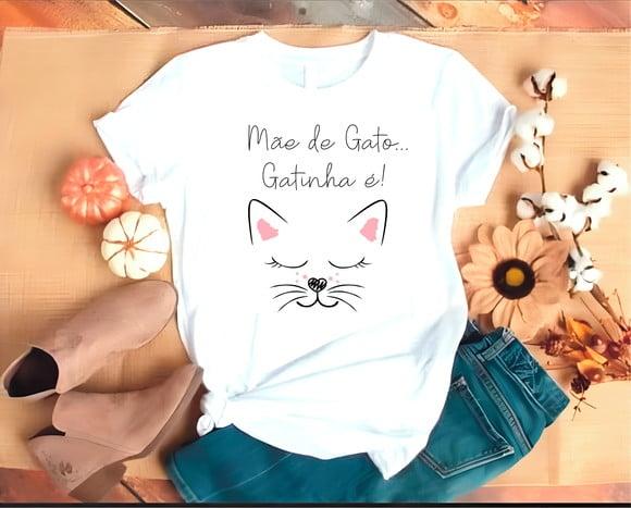 Camiseta Mãe de Gato... Gatinha é !
