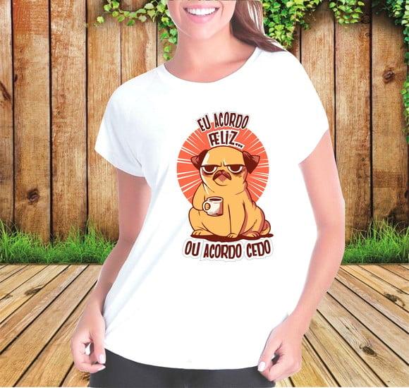 Camiseta Eu Acordo Feliz ou Acordo Cedo