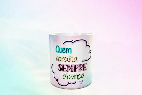 Caneca Quem Acredita Sempre Alcança
